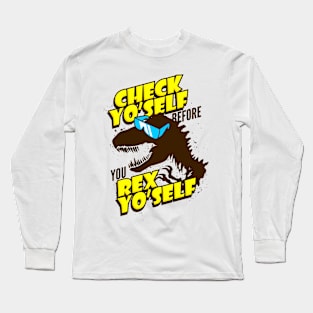 Check Yo Self Before You Rex Yo Self Long Sleeve T-Shirt